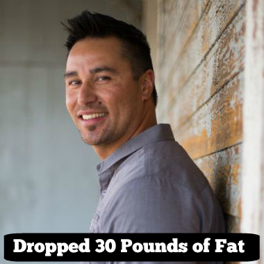 “I’m Down 30 Pounds of Fat…”